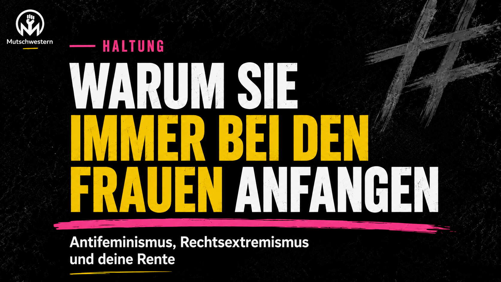 Warum sie immer bei den Frauen anfangen